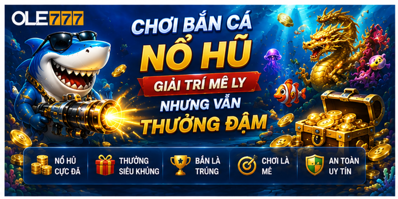 Chơi Bắn Cá Nổ Hũ – Giải Trí Mê Ly Nhưng Vẫn Thưởng Đậm