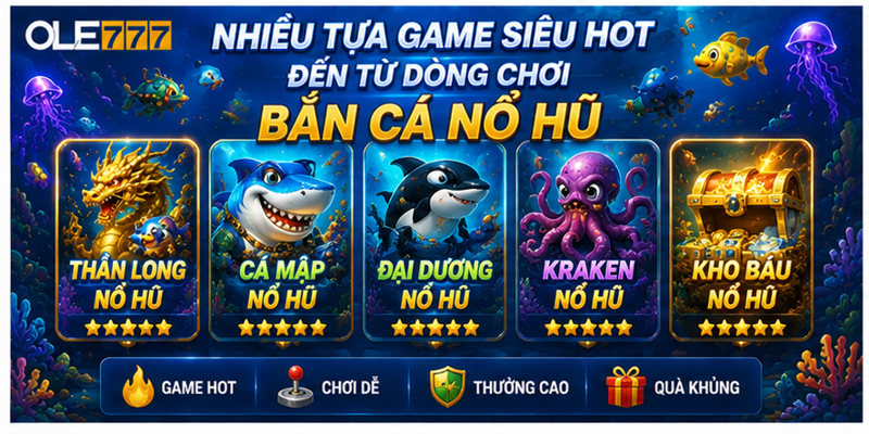 Nhiều tựa game siêu hot đến từ dòng chơi bắn cá nổ hũ Nhiều tựa game siêu hot đến từ dòng chơi bắn cá nổ hũ