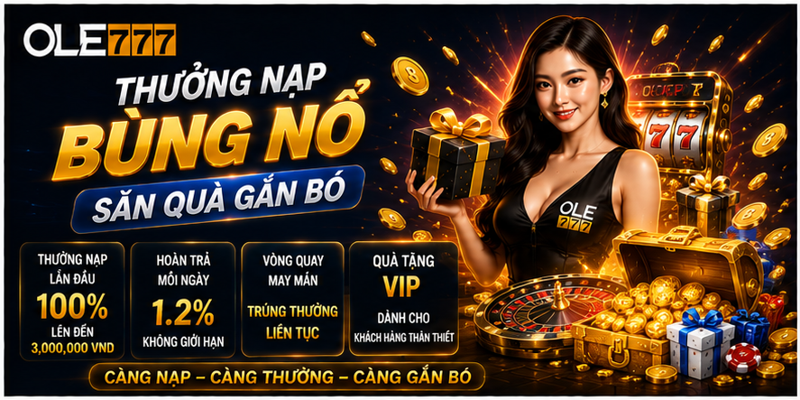 Thưởng nạp bùng nổ, săn quà gắn bó