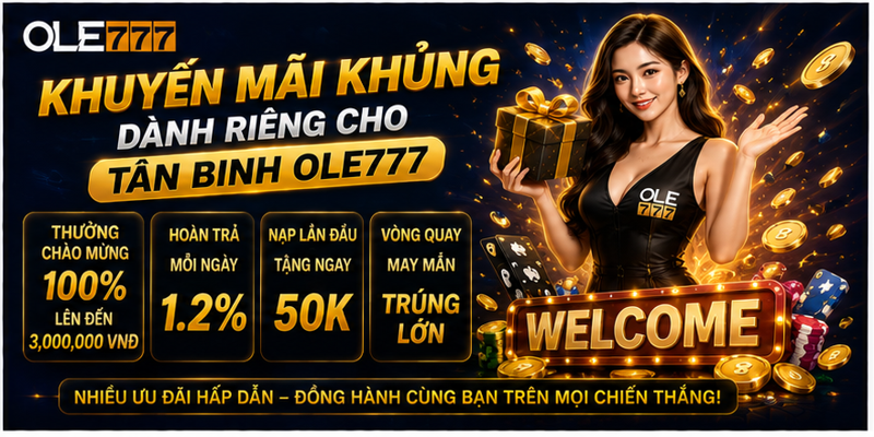 Khuyến mãi khủng dành riêng cho tân binh Ole777