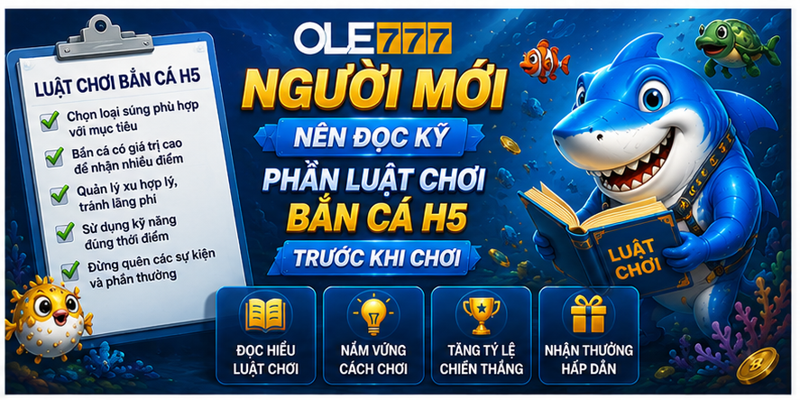 Người mới nên đọc kỹ phần luật chơi bắn cá H5 trước khi chơi Người mới nên đọc kỹ phần luật chơi bắn cá H5 trước khi chơi