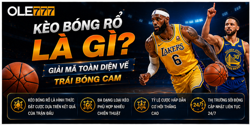 Kèo Bóng Rổ Là Gì? Giải Mã Toàn Diện Về Trái Bóng Cam