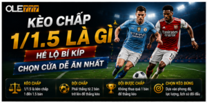 Kèo Chấp 1/1.5 Là Gì – Hé Lộ Bí Kíp Chọn Cửa Dễ Ăn Nhất