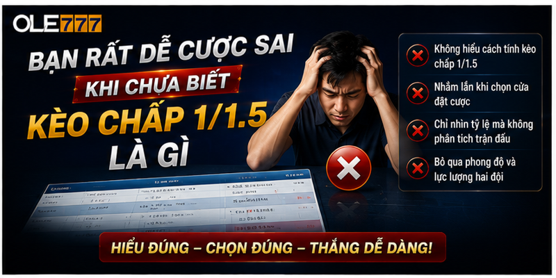 Bạn rất dễ cược sai khi chưa biết kèo chấp 1/1.5 là gì