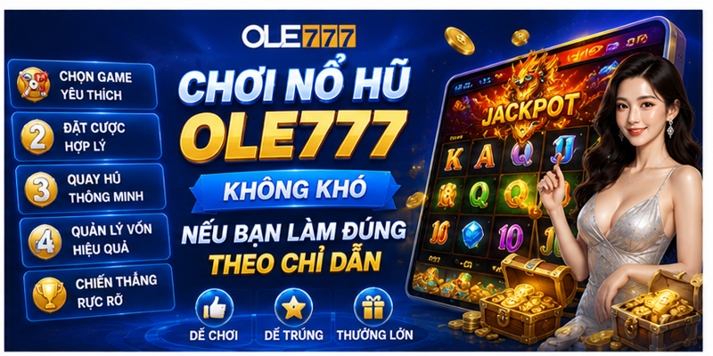 Chơi nổ hũ Ole777 không khó nếu bạn làm đúng theo chỉ dẫn