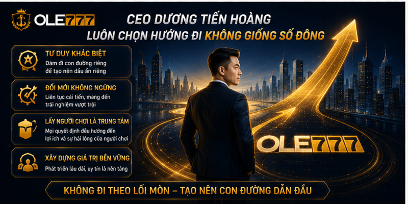 CEO Dương Tiến Hoàng luôn chọn hướng đi không giống số đông