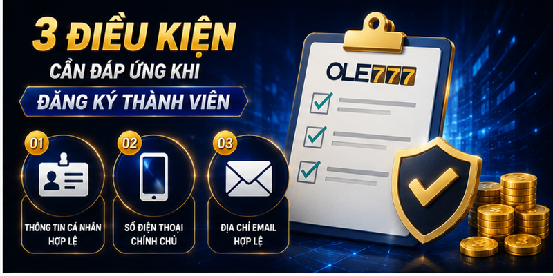 3 điều kiện cần đáp ứng khi đăng ký thành viên