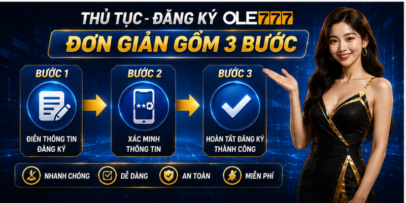 Thủ tục đăng ký Ole777 đơn giản gồm 3 bước