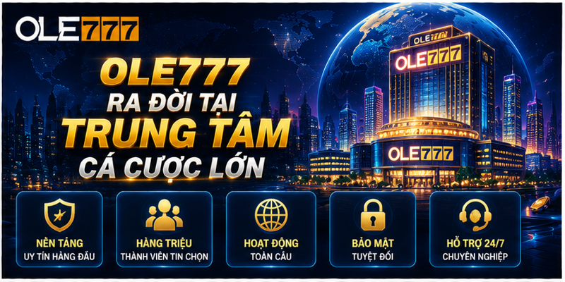 Ole777 ra đời tại trung tâm cá cược lớn