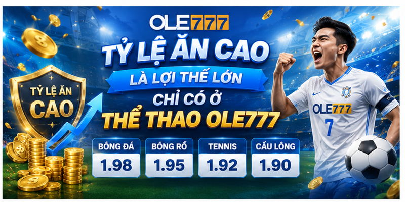 Tỷ lệ ăn cao là lợi thế lớn chỉ có ở thể thao Ole777