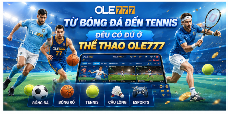 Từ bóng đá đến tennis đều có đủ ở thể thao Ole777