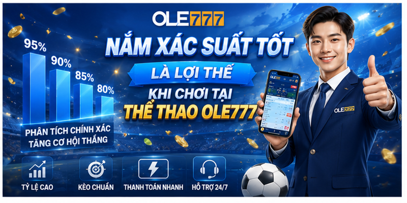 Nắm xác suất tốt là lợi thế khi chơi tại thể thao Ole777
