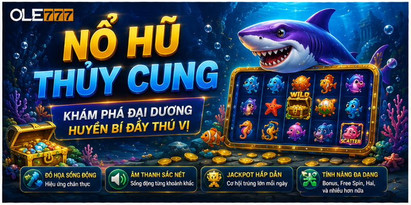 Nổ Hũ Thủy Cung - Khám Phá Đại Dương Huyền Bí Đầy Thú Vị